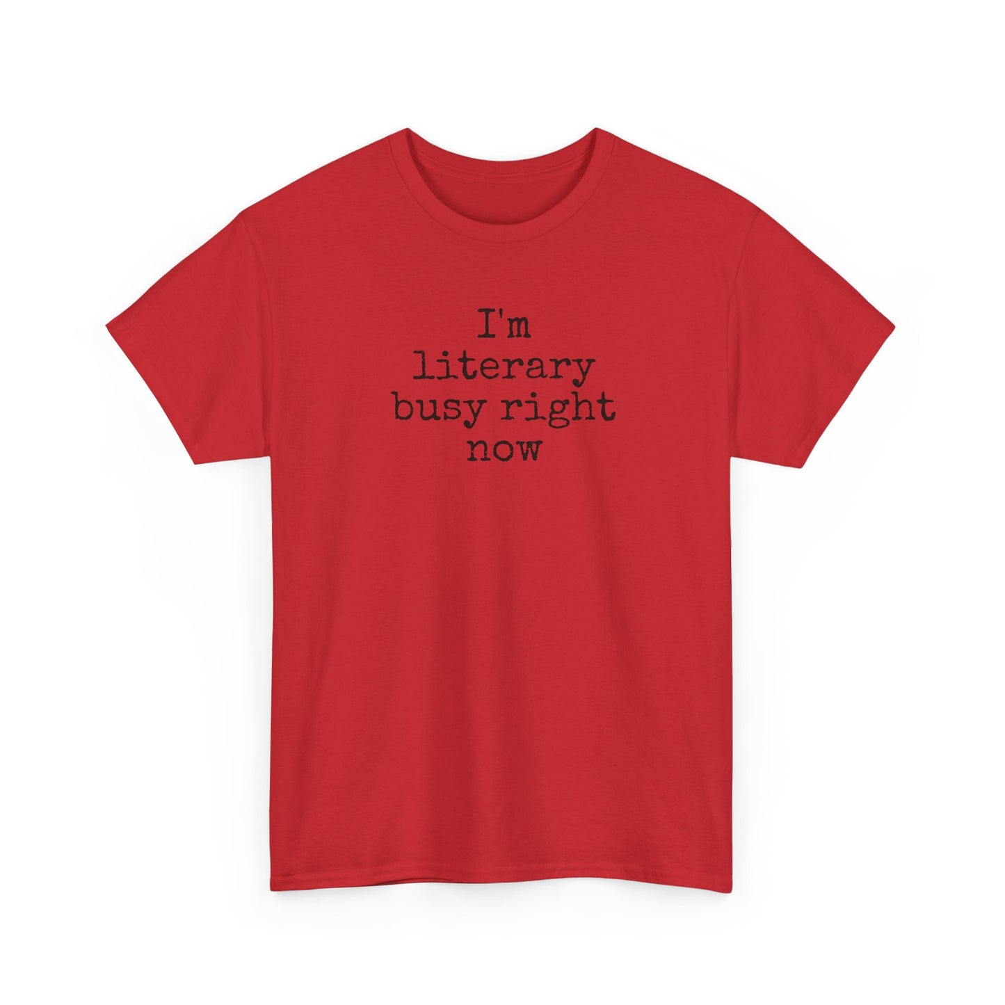 I’m Literary Busy Right Now Unisex Heavy Cotton Tee