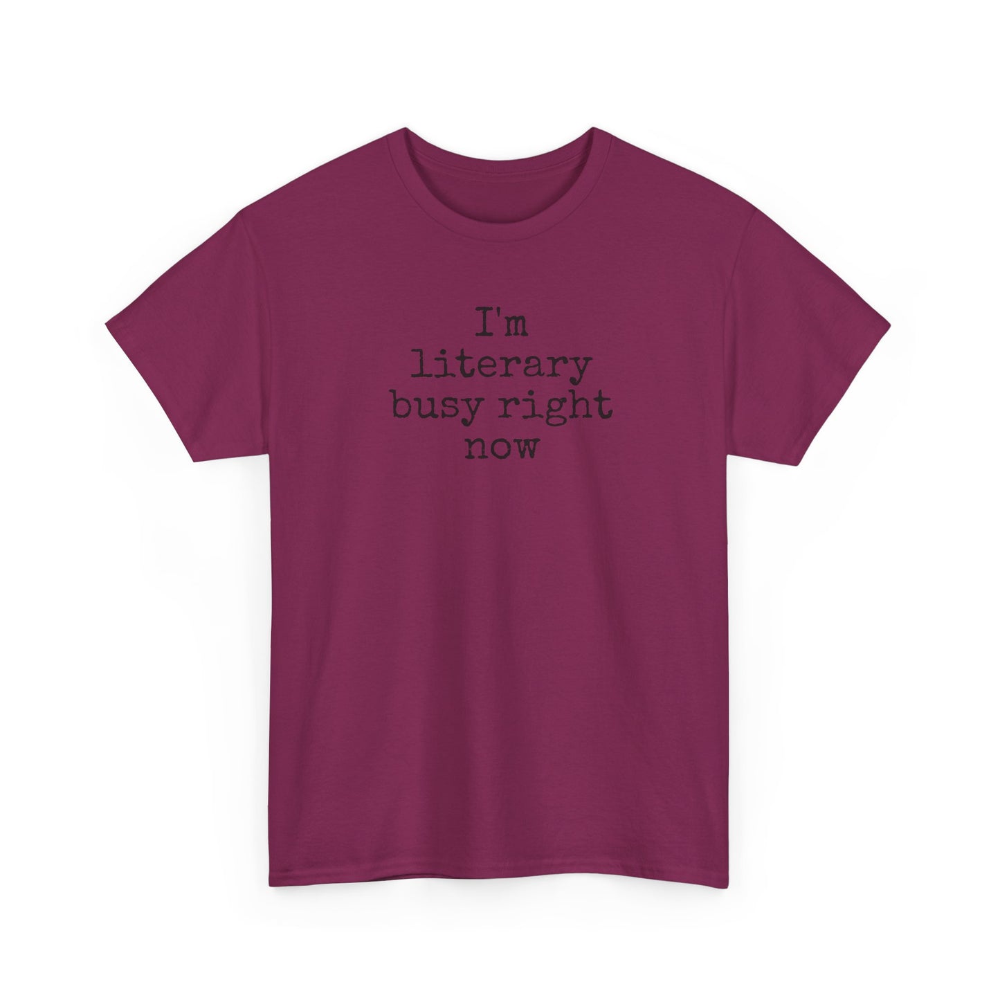 I’m Literary Busy Right Now Unisex Heavy Cotton Tee
