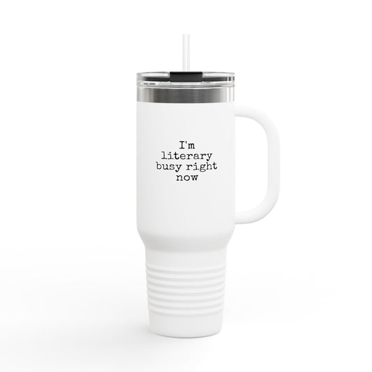 Insulated Travel Mug - 'I'm Literary Busy Right Now' - 40oz