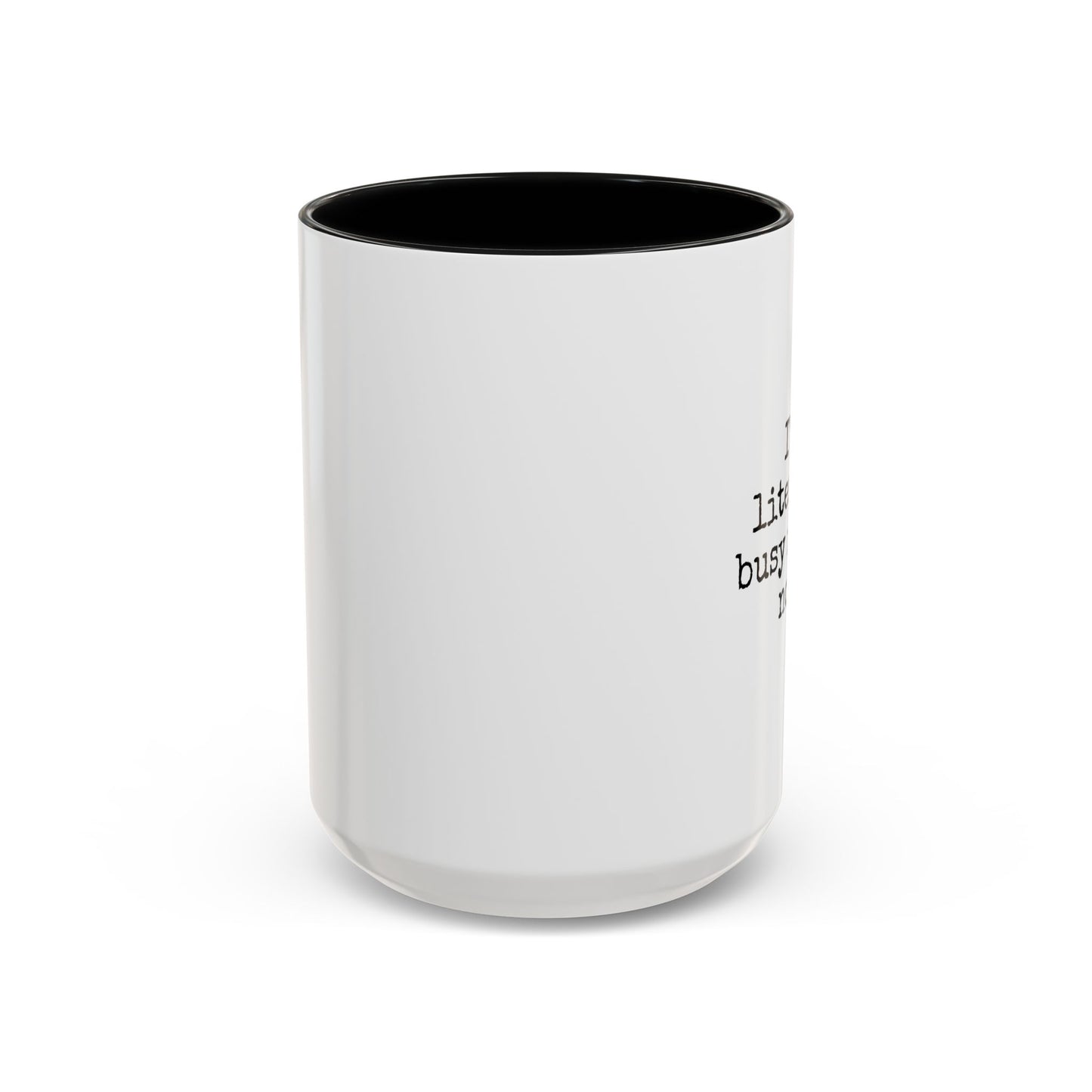 Literary Busy Right Now Coffee Mug - 11oz & 15oz Accent Mugs