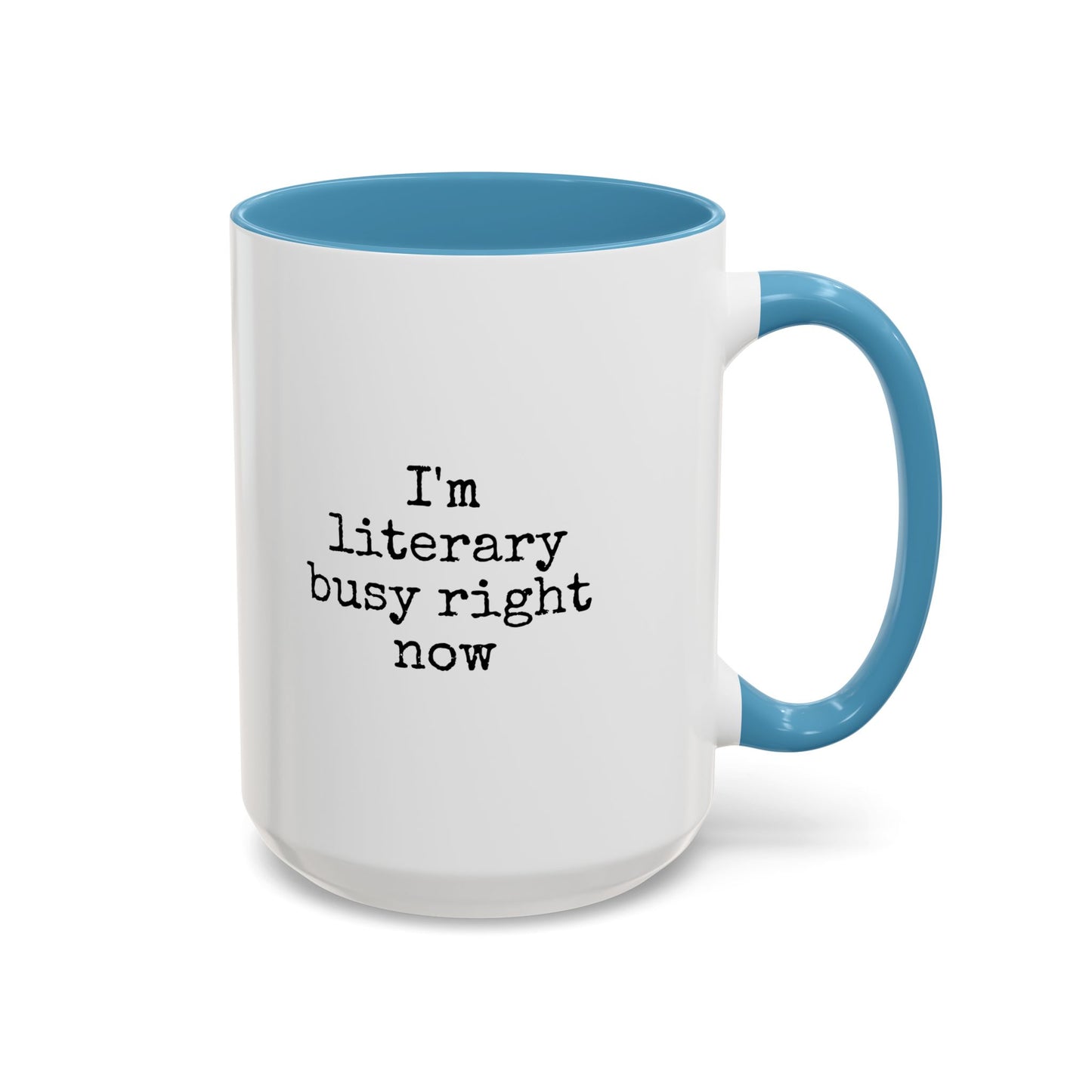 Literary Busy Right Now Coffee Mug - 11oz & 15oz Accent Mugs
