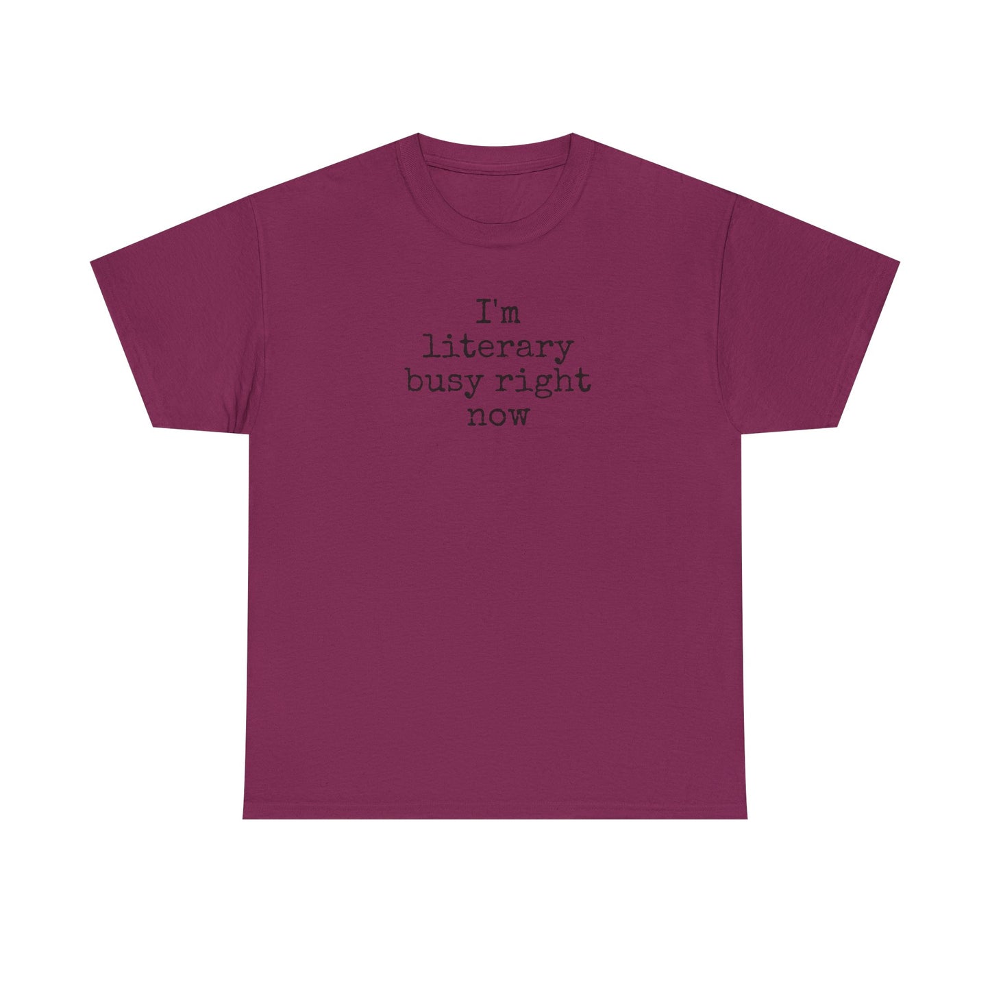 I’m Literary Busy Right Now Unisex Heavy Cotton Tee