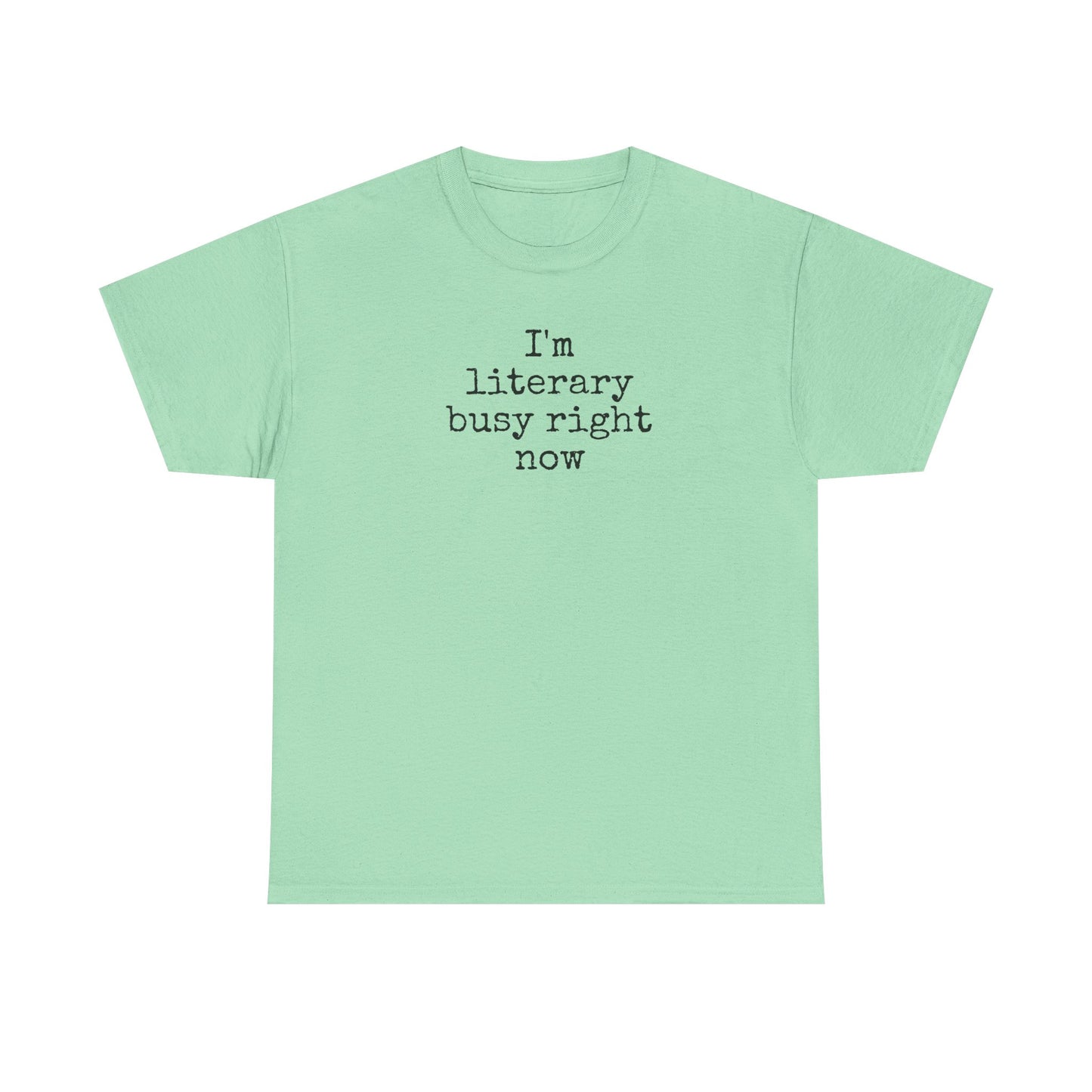 I’m Literary Busy Right Now Unisex Heavy Cotton Tee