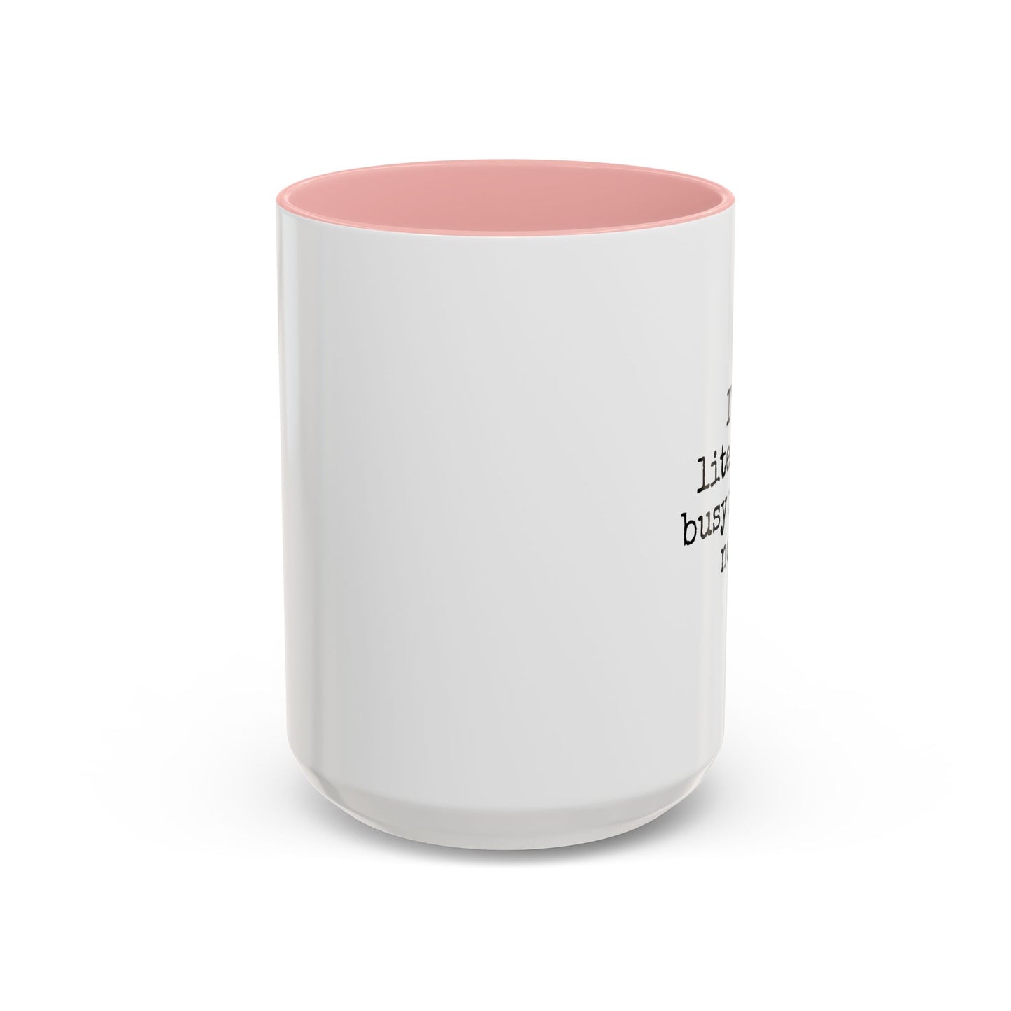 Literary Busy Right Now Coffee Mug - 11oz & 15oz Accent Mugs