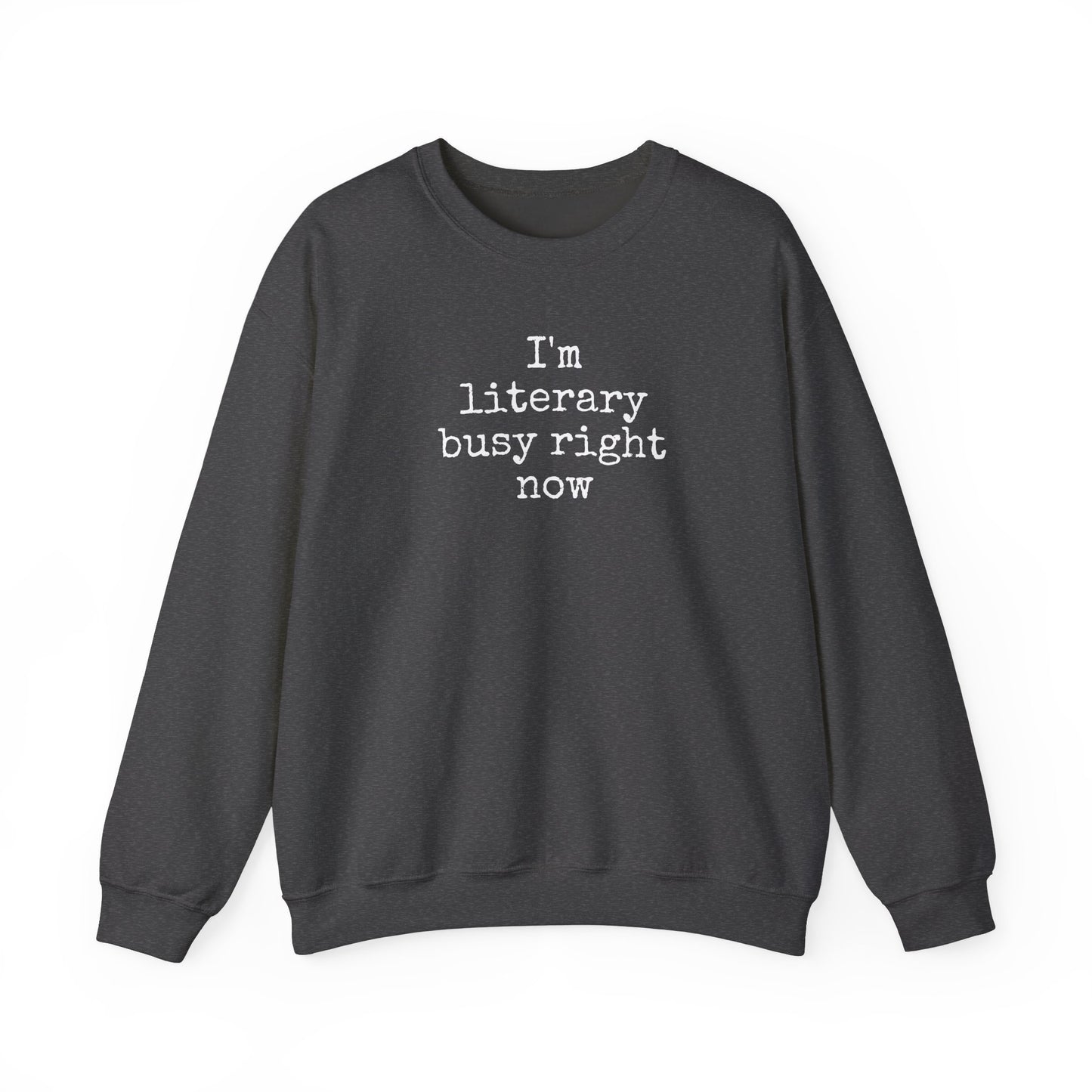I'm Literary Busy Crewneck Sweatshirt