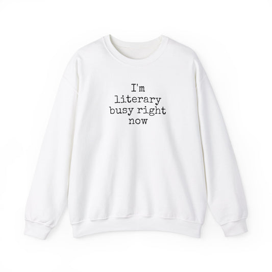 I'm Literary Busy Crewneck Sweatshirt