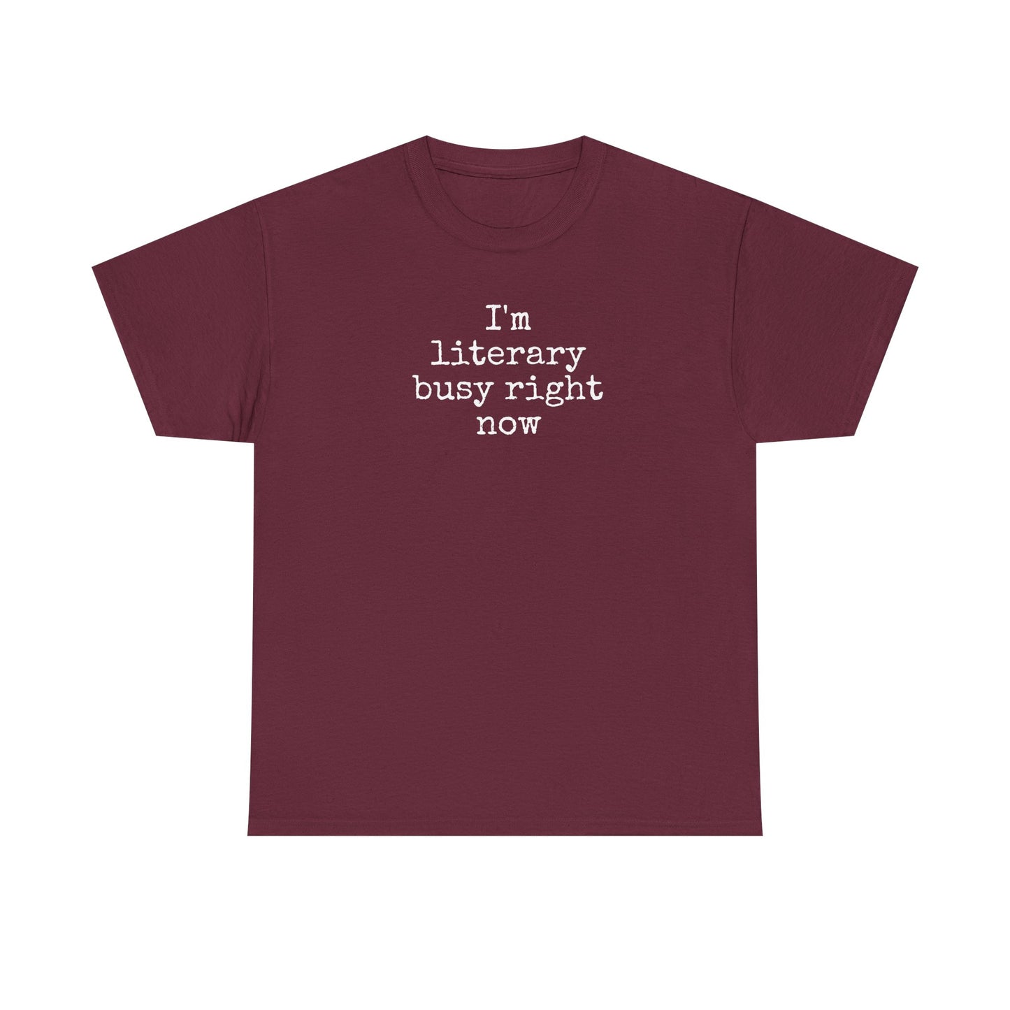 I’m Literary Busy Right Now Unisex Heavy Cotton Tee