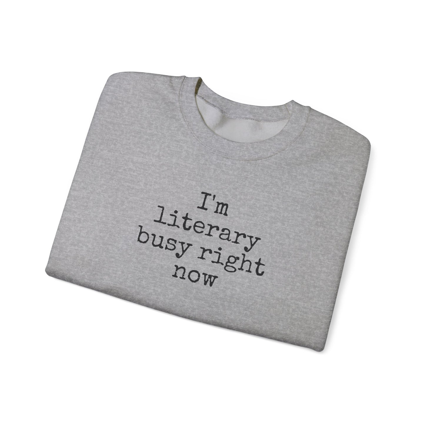 I'm Literary Busy Crewneck Sweatshirt