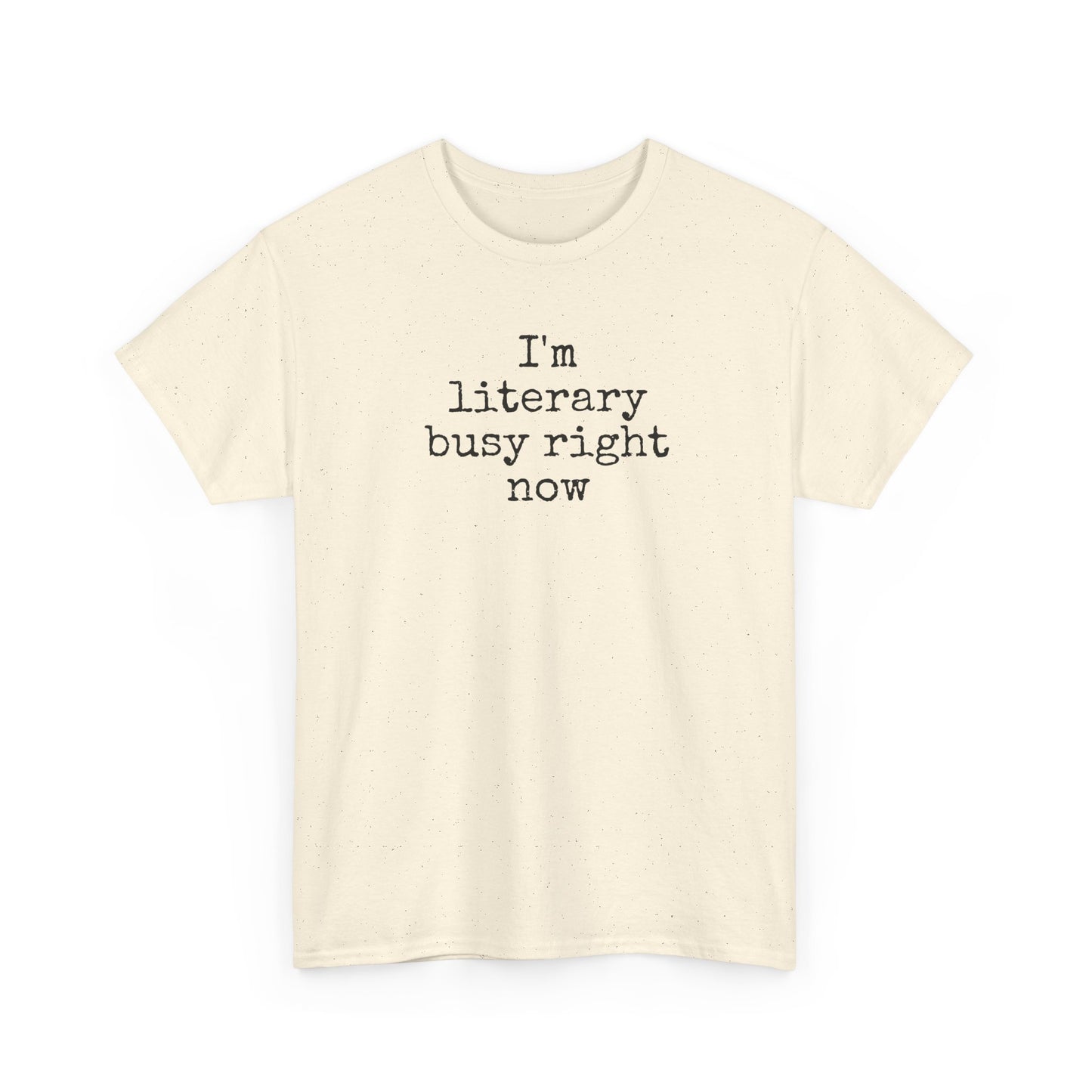 I’m Literary Busy Right Now Unisex Heavy Cotton Tee