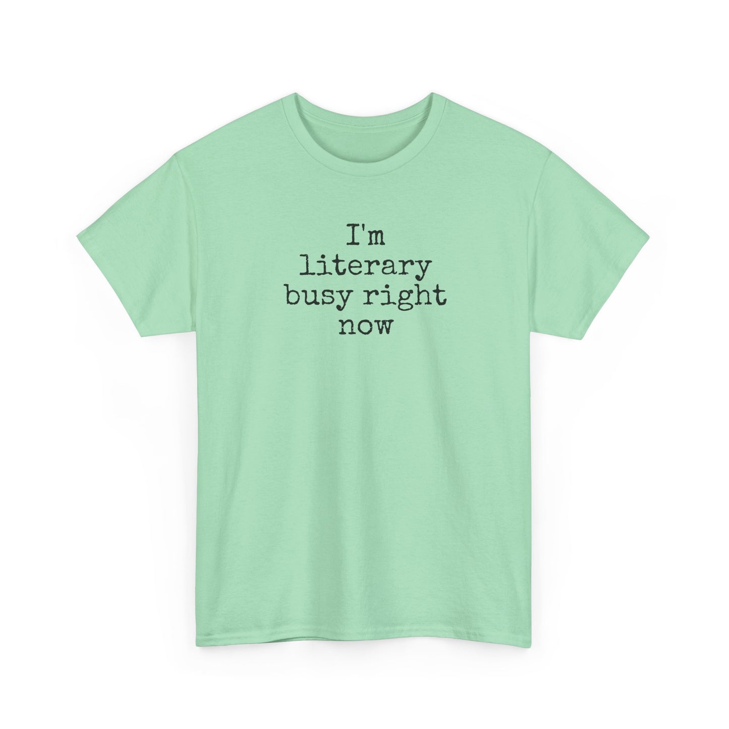 I’m Literary Busy Right Now Unisex Heavy Cotton Tee