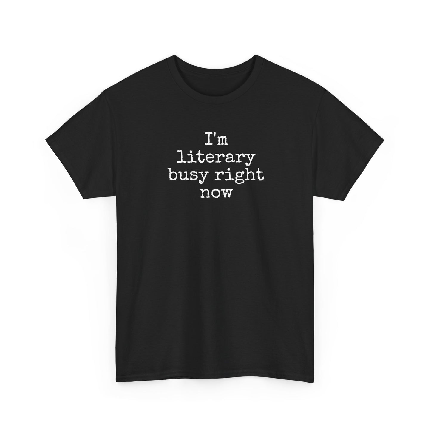 I’m Literary Busy Right Now Unisex Heavy Cotton Tee