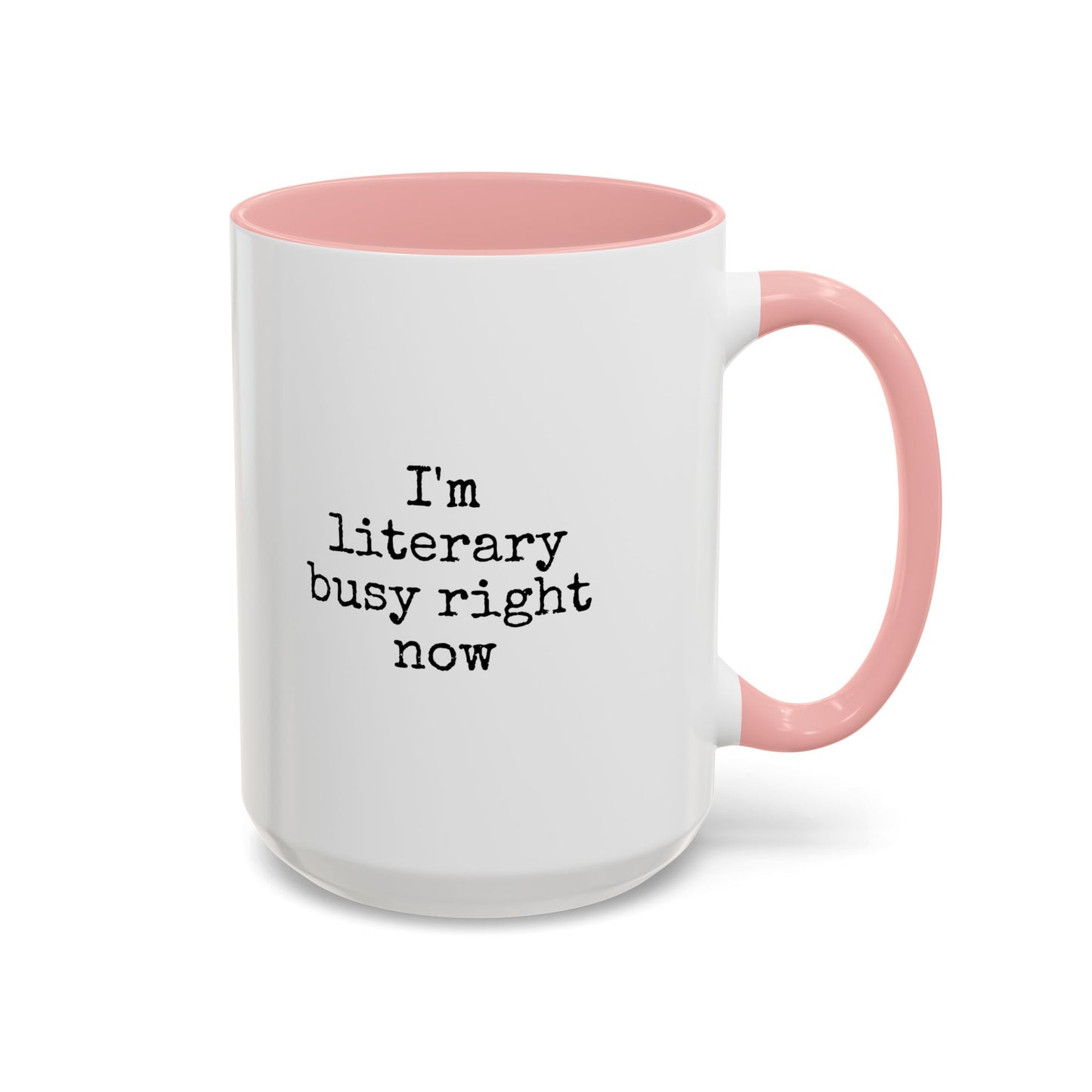 Literary Busy Right Now Coffee Mug - 11oz & 15oz Accent Mugs