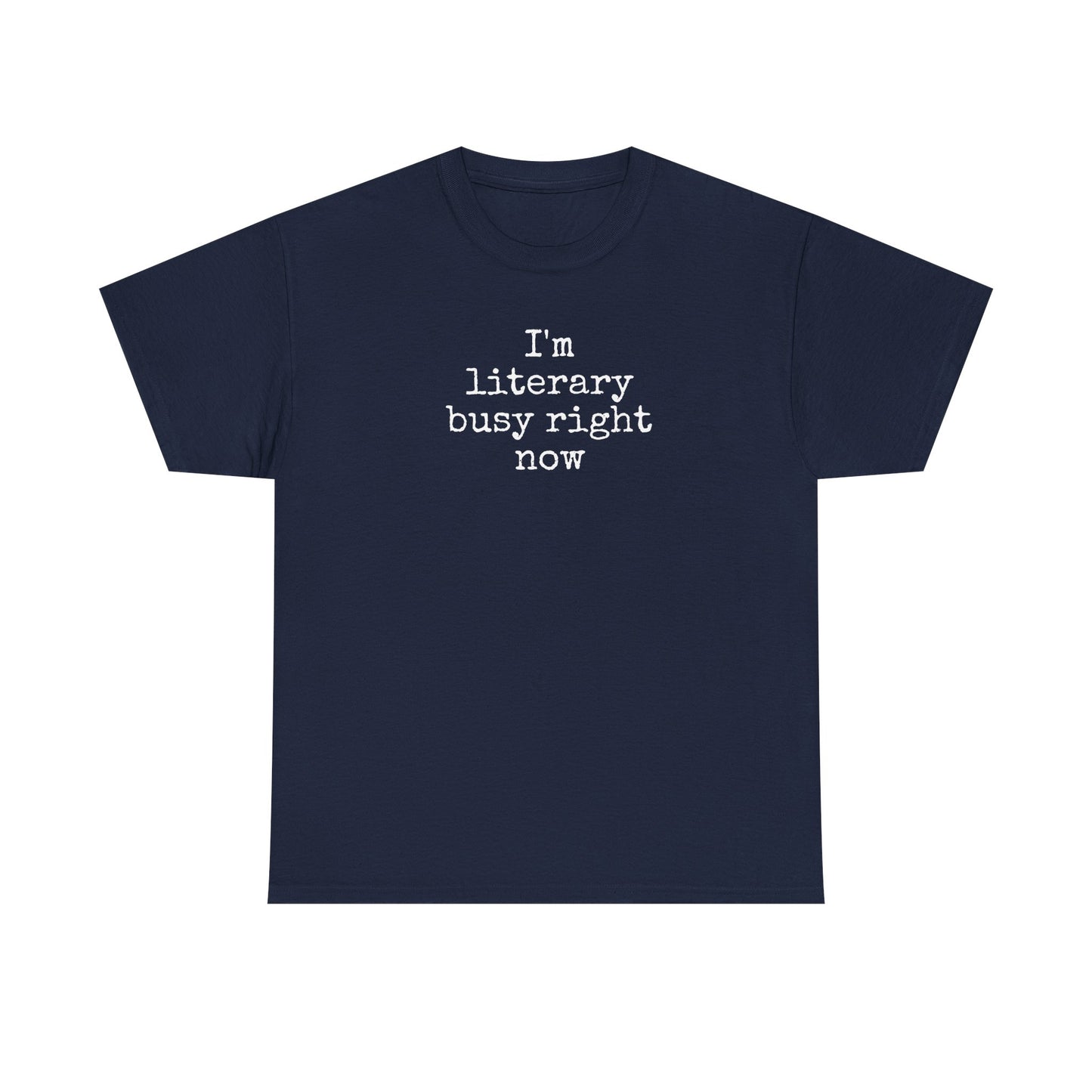 I’m Literary Busy Right Now Unisex Heavy Cotton Tee