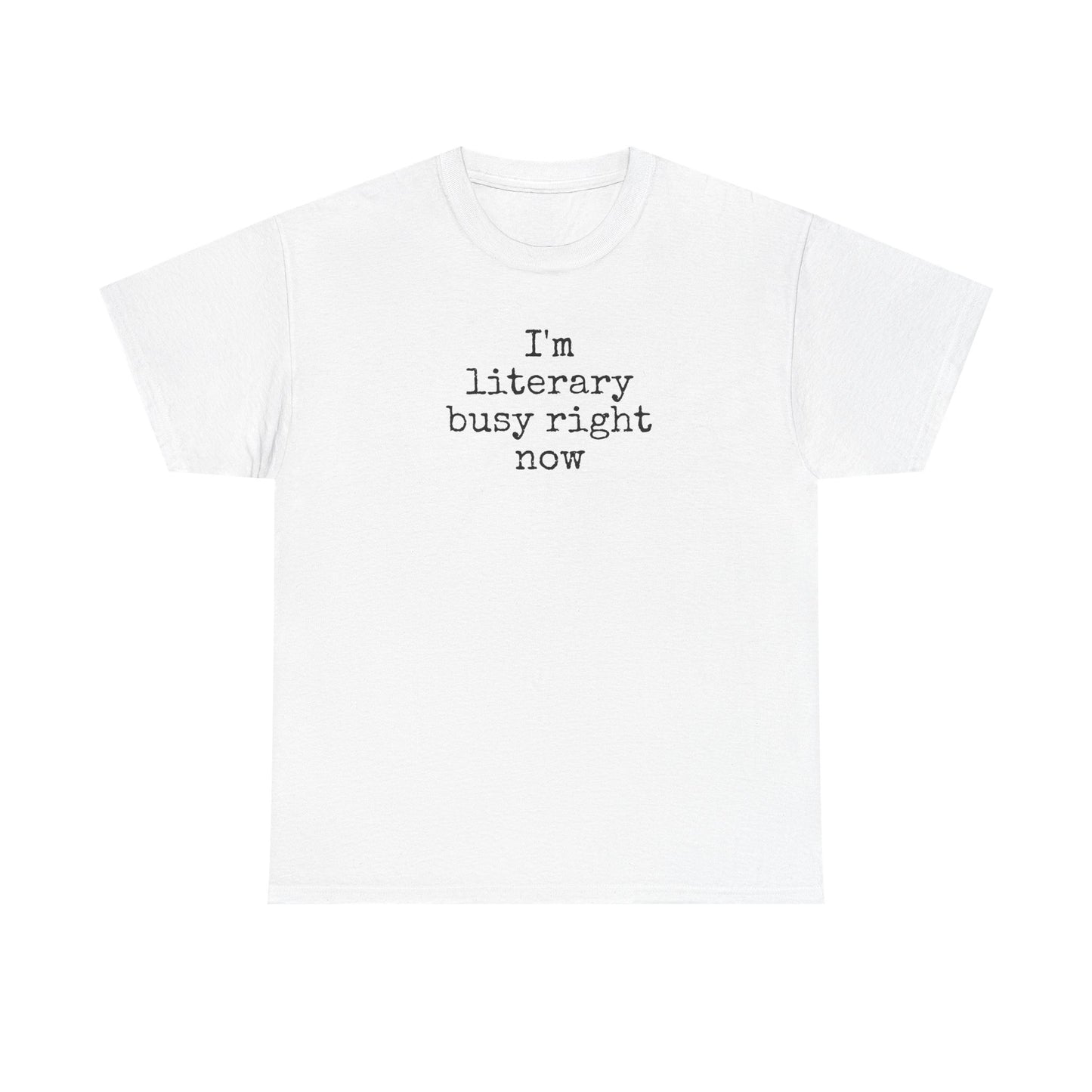 I’m Literary Busy Right Now Unisex Heavy Cotton Tee