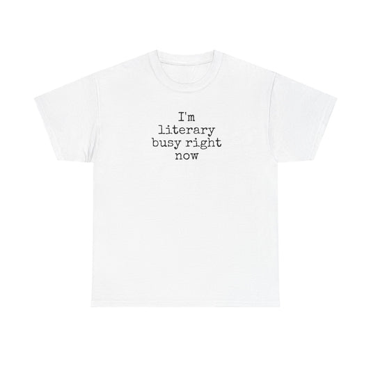 I’m Literary Busy Right Now Unisex Heavy Cotton Tee