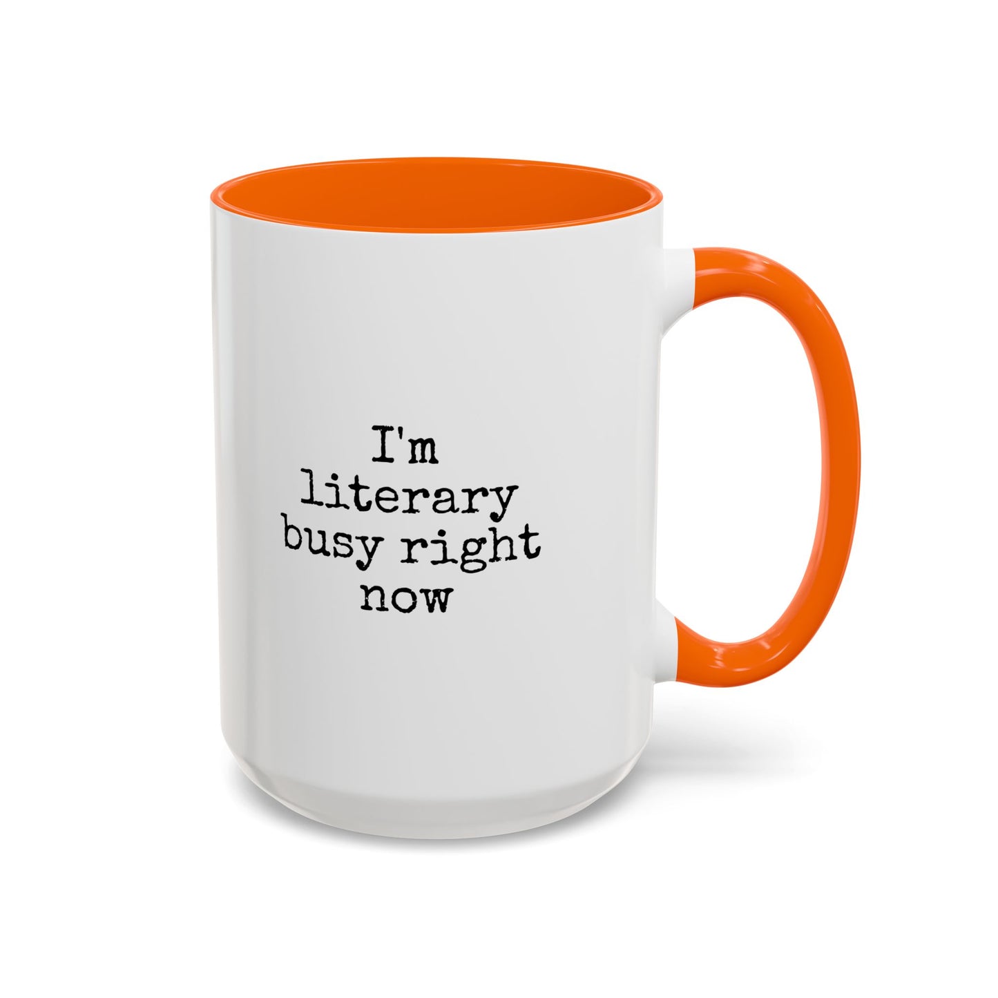 Literary Busy Right Now Coffee Mug - 11oz & 15oz Accent Mugs