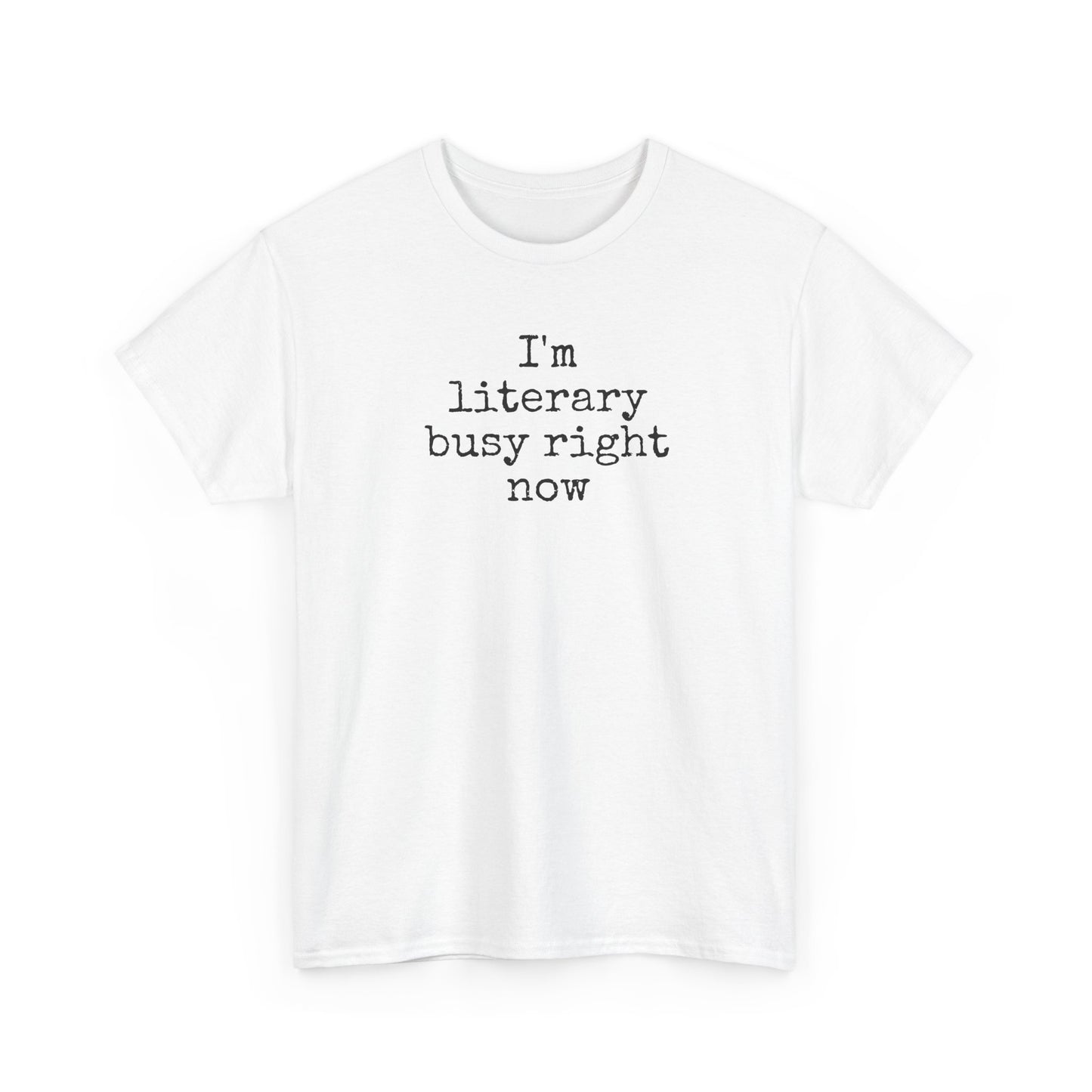 I’m Literary Busy Right Now Unisex Heavy Cotton Tee
