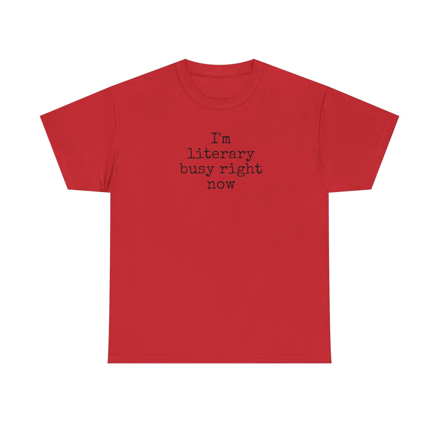 I’m Literary Busy Right Now Unisex Heavy Cotton Tee