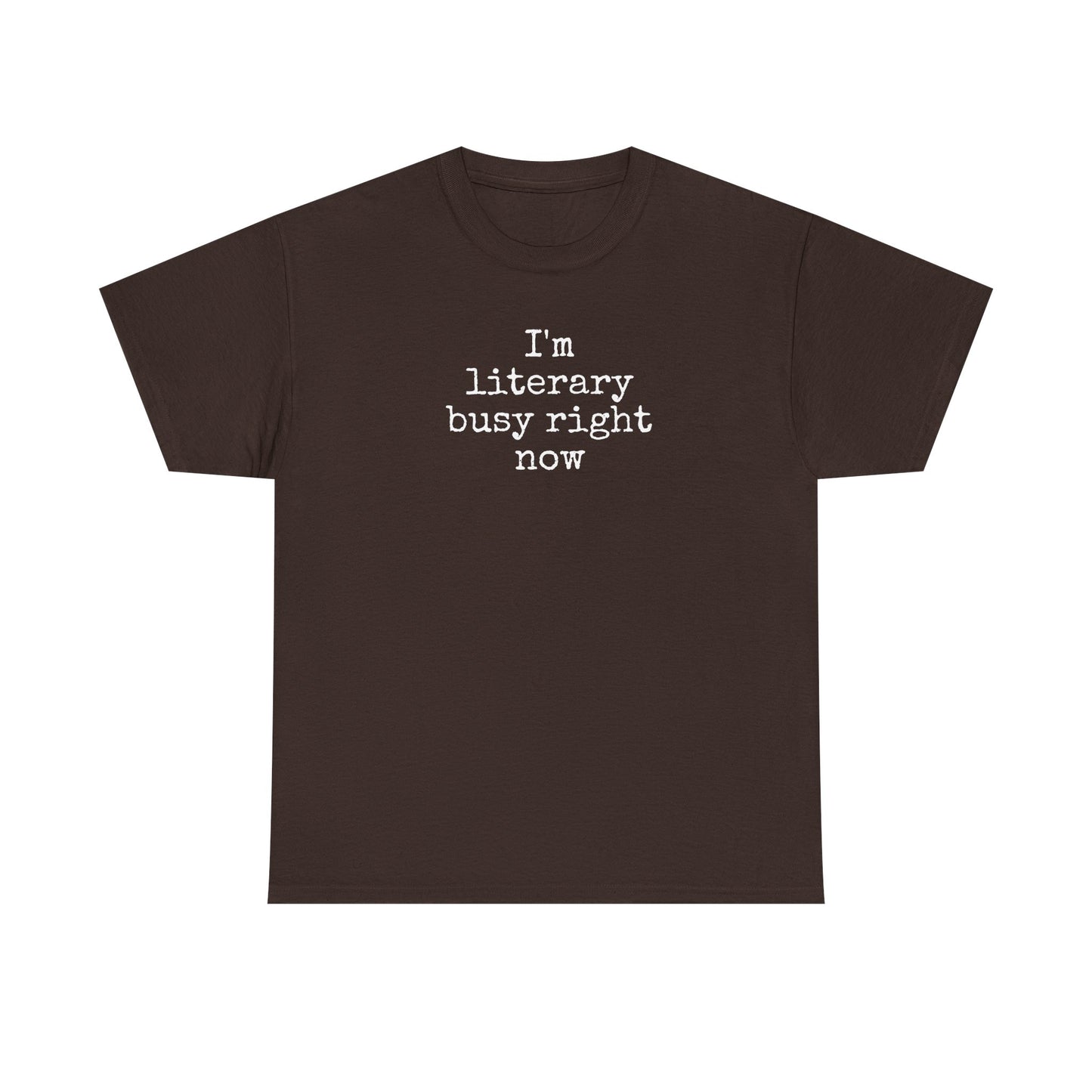 I’m Literary Busy Right Now Unisex Heavy Cotton Tee