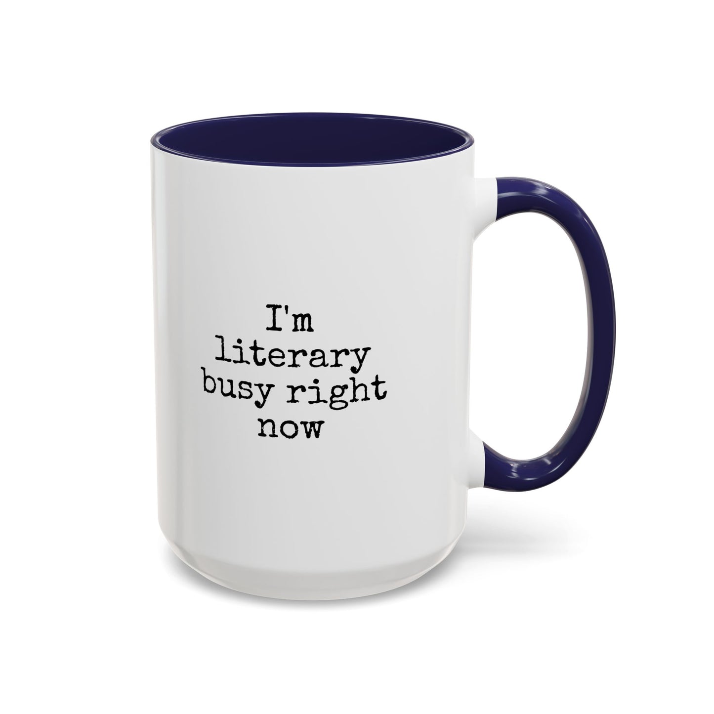 Literary Busy Right Now Coffee Mug - 11oz & 15oz Accent Mugs