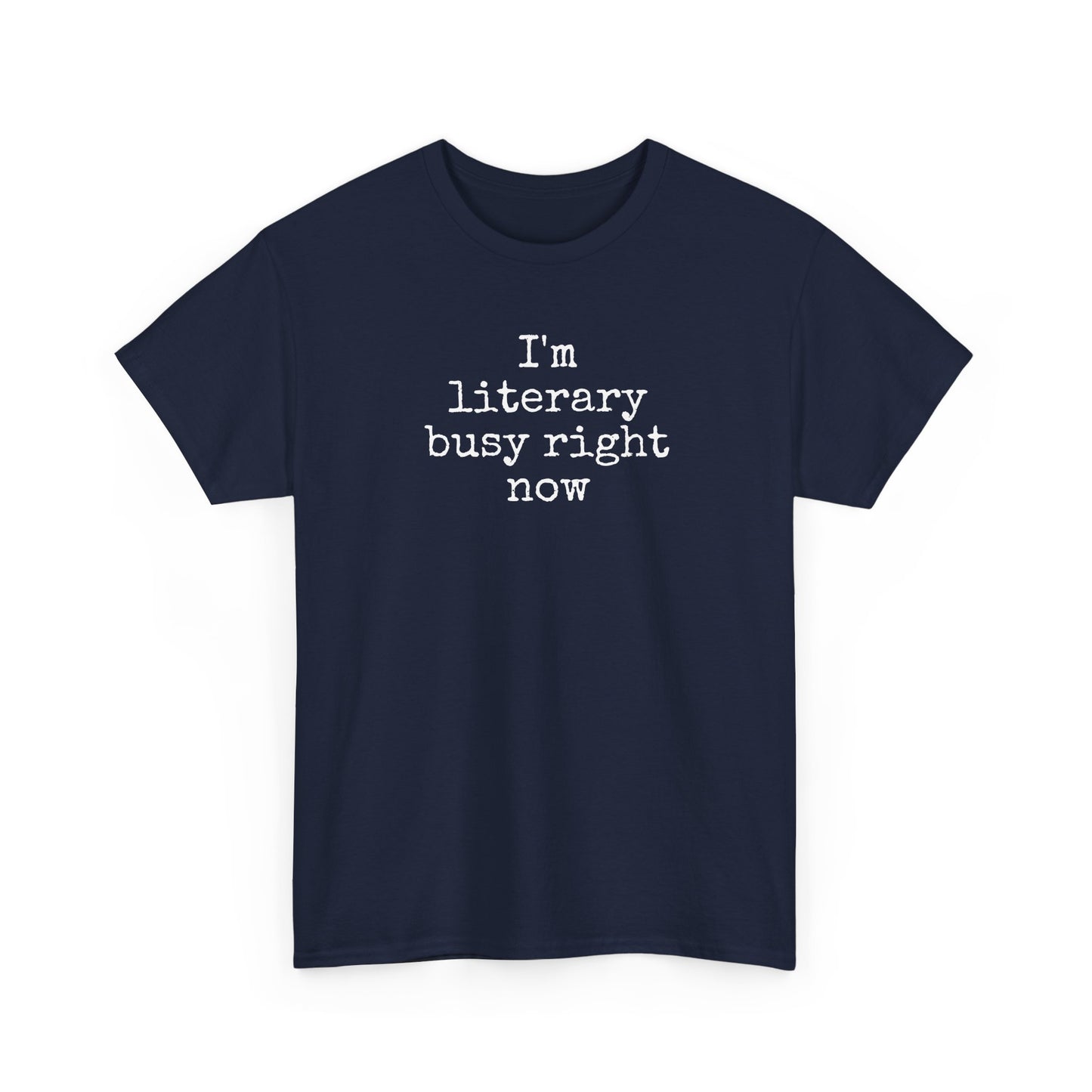 I’m Literary Busy Right Now Unisex Heavy Cotton Tee